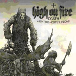 Review: High On Fire - Death Is The Communion