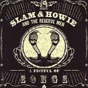 Slam & Howie And The Reserve Men: A Fistful of Songs