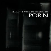 Porn: From The Void To The Infinite