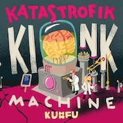 Review: Kuhn Fu - Katastrofik Kink Machine